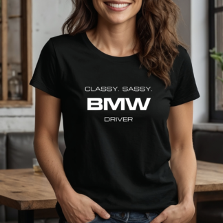 Classy Sassy BMW Driver T-Shirt | Women's Car Tee